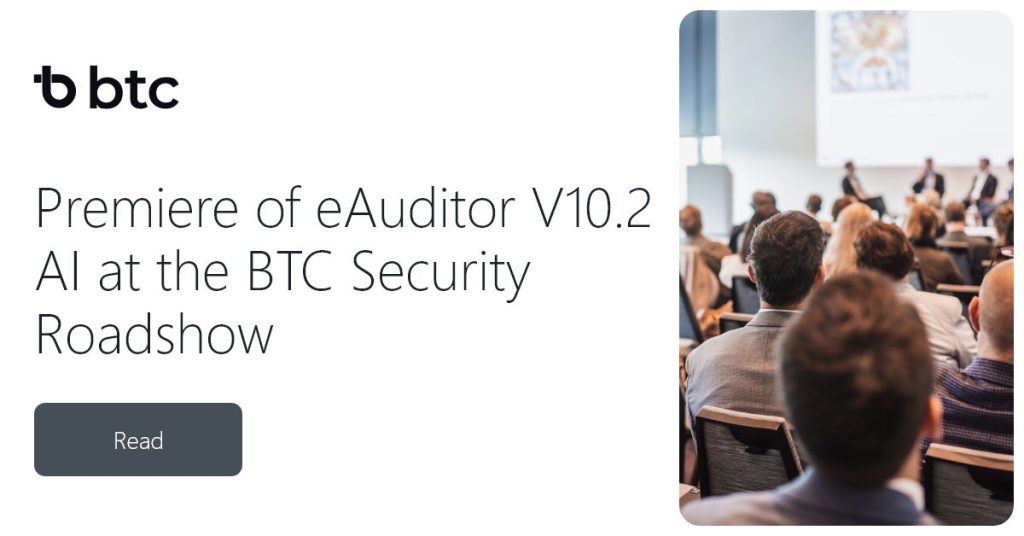 Premiere of eAuditor V10.2 AI at the BTC Security Roadshow